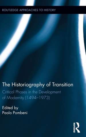 The Historiography of Transition: Critical Phases in the Development of Modernity (1494-1973) de Paolo Pombeni