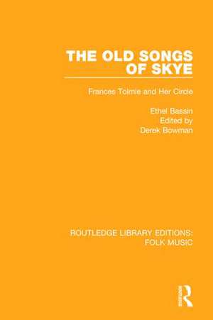 The Old Songs of Skye: Frances Tolmie and Her Circle de Ethel Bassin