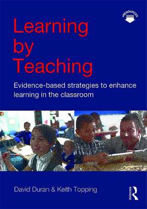 Learning by Teaching: Evidence-based Strategies to Enhance Learning in the Classroom de David Duran