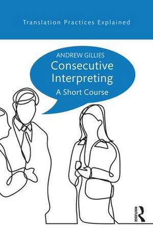 Consecutive Interpreting: A Short Course de Andrew Gillies