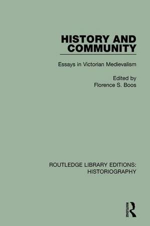 History and Community: Essays in Victorian Medievalism de Florence S. Boos