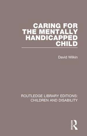 Caring for the Mentally Handicapped Child de David Wilkin