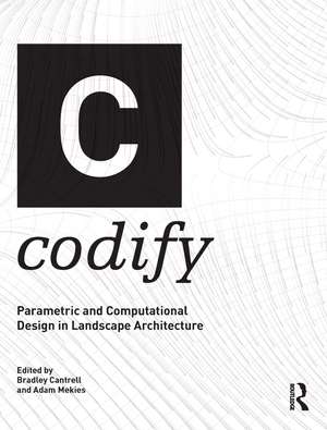 Codify: Parametric and Computational Design in Landscape Architecture de Bradley Cantrell