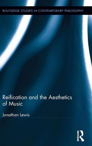 Reification and the Aesthetics of Music de Jonathan Lewis