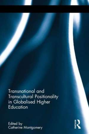 Transnational and Transcultural Positionality in Globalised Higher Education de Catherine Montgomery