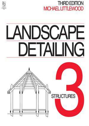 Landscape Detailing Volume 3: Structures de Michael Littlewood