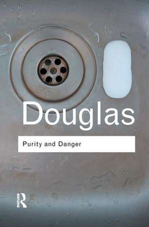 Purity and Danger: An Analysis of Concepts of Pollution and Taboo (Routledge Classics) de Mary Douglas