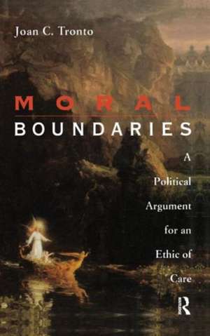 Moral Boundaries: A Political Argument for an Ethic of Care de Joan Tronto