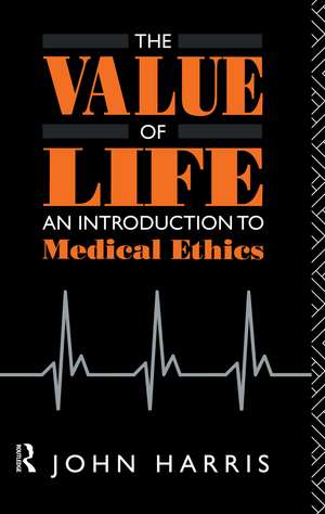 The Value of Life: An Introduction to Medical Ethics de John Harris