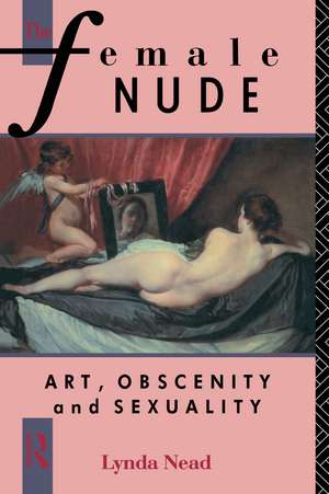 The Female Nude: Art, Obscenity and Sexuality de Lynda Nead