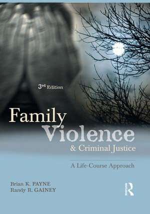 Family Violence and Criminal Justice: A Life-Course Approach de Brian K. Payne