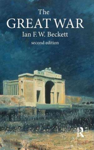 The Great War: 1914-1918 de Ian F. W. Beckett