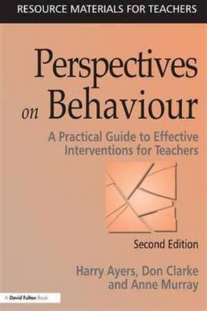 Perspectives on Behaviour: A Practical Guide to Effective Interventions for Teachers de Harry Ayers