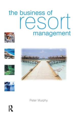 The Business of Resort Management de Peter Murphy