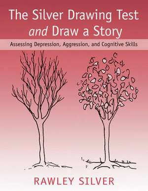 The Silver Drawing Test and Draw a Story: Assessing Depression, Aggression, and Cognitive Skills de Rawley Silver