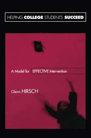 Helping College Students Succeed: A Model for Effective Intervention de Glenn Hirsch