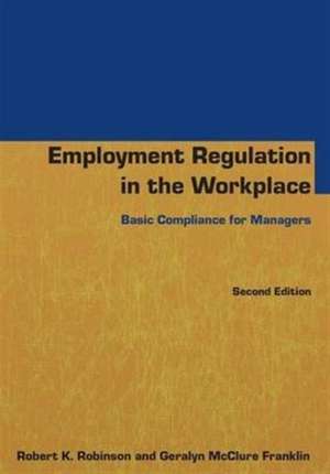 Employment Regulation in the Workplace: Basic Compliance for Managers de Robert K Robinson