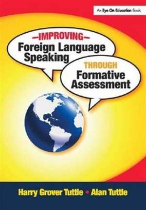 Improving Foreign Language Speaking through Formative Assessment de Harry Grover Tuttle