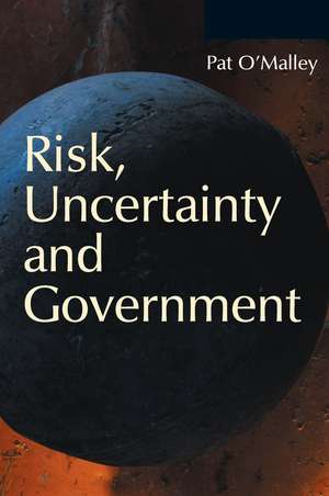 Risk, Uncertainty and Government de Pat O'Malley