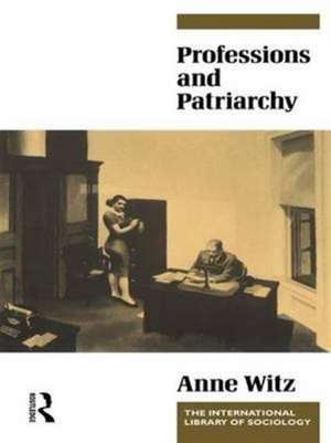 Professions and Patriarchy de Anne Witz