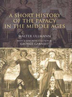 A Short History of the Papacy in the Middle Ages de Walter Ullmann