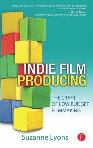 Indie Film Producing: The Craft of Low Budget Filmmaking de Suzanne Lyons