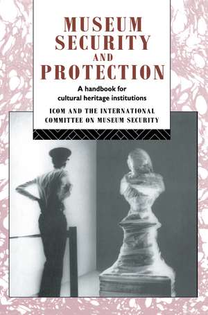 Museum Security and Protection: A Handbook for Cultural Heritage Institutions de Robert Burke