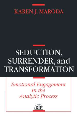 Seduction, Surrender, and Transformation: Emotional Engagement in the Analytic Process de Karen J. Maroda