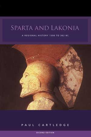 Sparta and Lakonia: A Regional History 1300-362 BC de Paul Cartledge