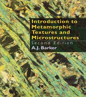 Introduction to Metamorphic Textures and Microstructures de A.J. Barker