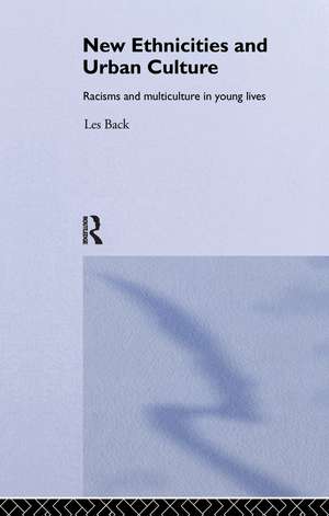 New Ethnicities And Urban Culture: Social Identity And Racism In The Lives Of Young People de Les Back