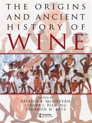 The Origins and Ancient History of Wine: Food and Nutrition in History and Antropology de Patrick E. McGovern