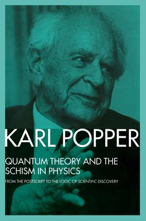 Quantum Theory and the Schism in Physics: From the Postscript to The Logic of Scientific Discovery de Karl Popper