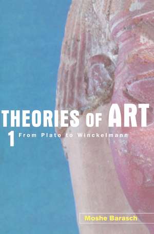 Theories of Art: 1. From Plato to Winckelmann de Moshe Barasch