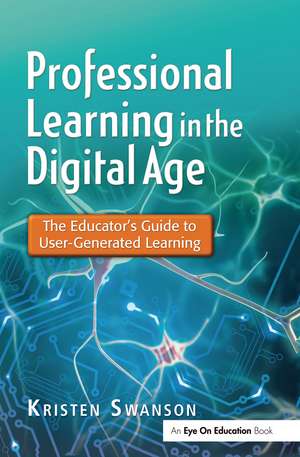 Professional Learning in the Digital Age: The Educator's Guide to User-Generated Learning de Kristen Swanson