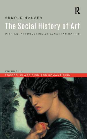 Social History of Art, Volume 3: Rococo, Classicism and Romanticism de Arnold Hauser