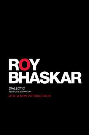 Dialectic: The Pulse of Freedom de Roy Bhaskar