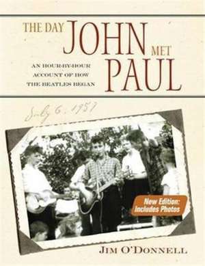 The Day John Met Paul: An Hour-by-Hour Account of How the Beatles Began de Jim O'Donnell