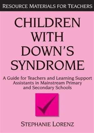 Children with Down's Syndrome: A guide for teachers and support assistants in mainstream primary and secondary schools de Stephanie Lorenz