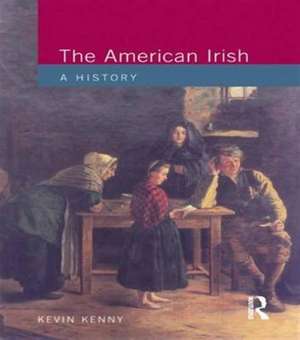 The American Irish: A History de Kevin Kenny