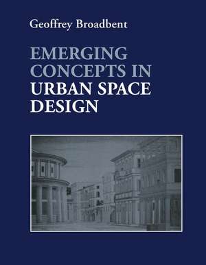 Emerging Concepts in Urban Space Design de Professor Geoffrey Broadbent