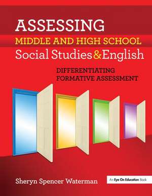 Assessing Middle and High School Social Studies & English: Differentiating Formative Assessment de Sheryn Spencer-Waterman