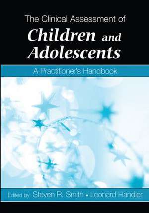 The Clinical Assessment of Children and Adolescents: A Practitioner's Handbook de Steven R. Smith