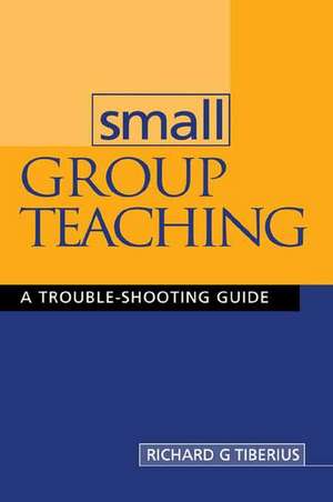 Small Group Teaching: A Trouble-shooting Guide de Richard G. Tiberius