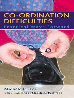 Co-ordination Difficulties: Practical Ways Forward de Michèle G. Lee