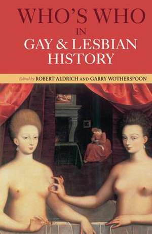 Who's Who in Gay and Lesbian History: From Antiquity to the Mid-Twentieth Century de Robert Aldrich