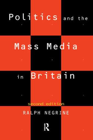 Politics and the Mass Media in Britain de Ralph Negrine