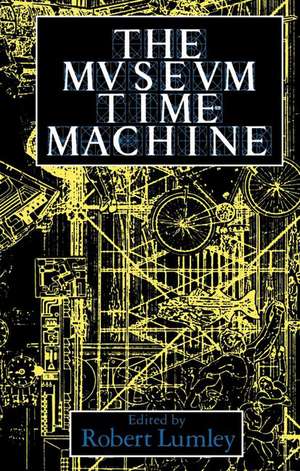 The Museum Time Machine: Putting Cultures on Display de Robert Lumley