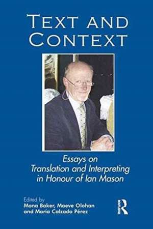 Text and Context: Essays on Translation and Interpreting in Honour of Ian Mason de Mona Baker