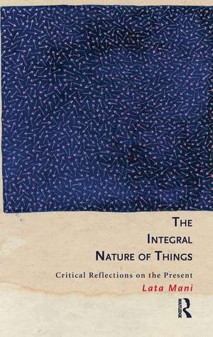 The Integral Nature of Things: Critical Reflections on the Present de Lata Mani